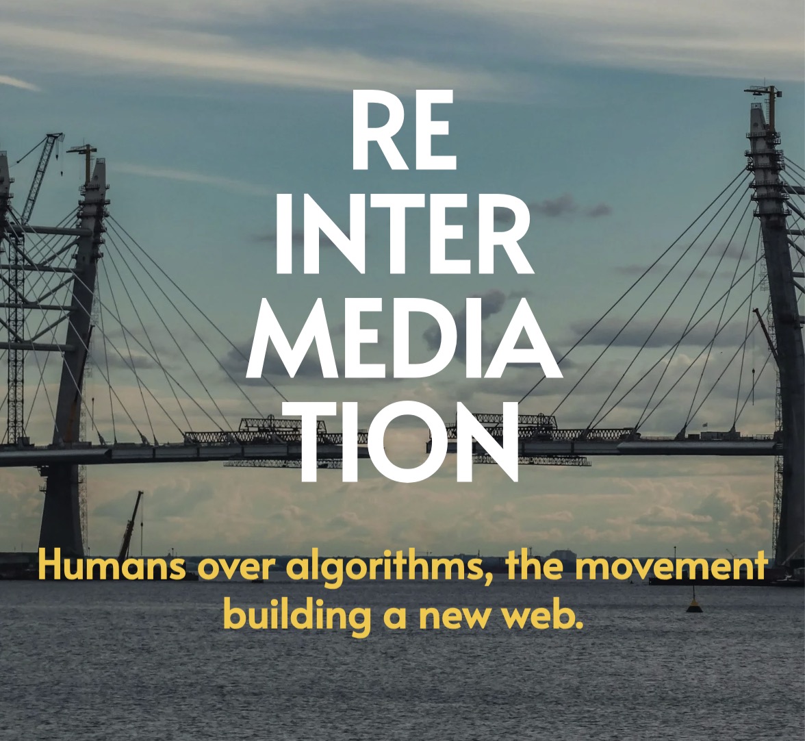 A bridge, not complete, with the words 'Reintermediation: humans over algoriths, the movement building a new web' overlaid